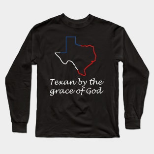 Texan by the grace of god Long Sleeve T-Shirt